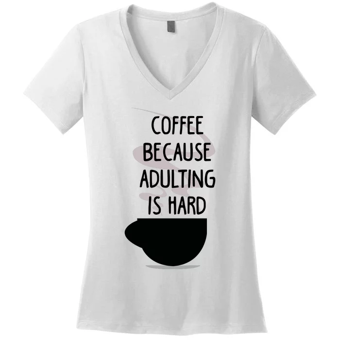 Funny Coffee Because Adulting Is Hard Women's V-Neck T-Shirt