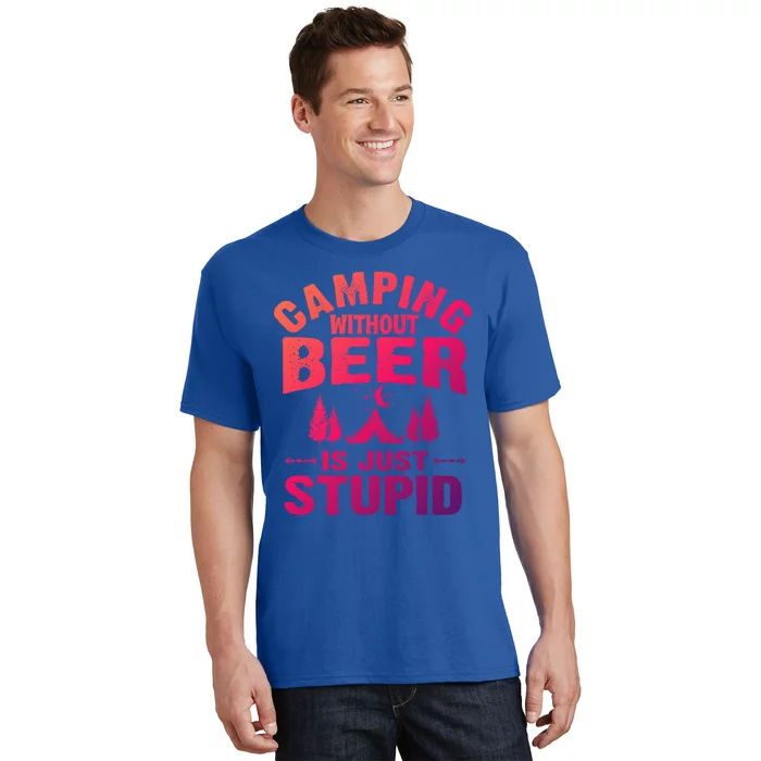 Funny Camping Beer Gift Without Beer Is Just Stupid T-Shirt