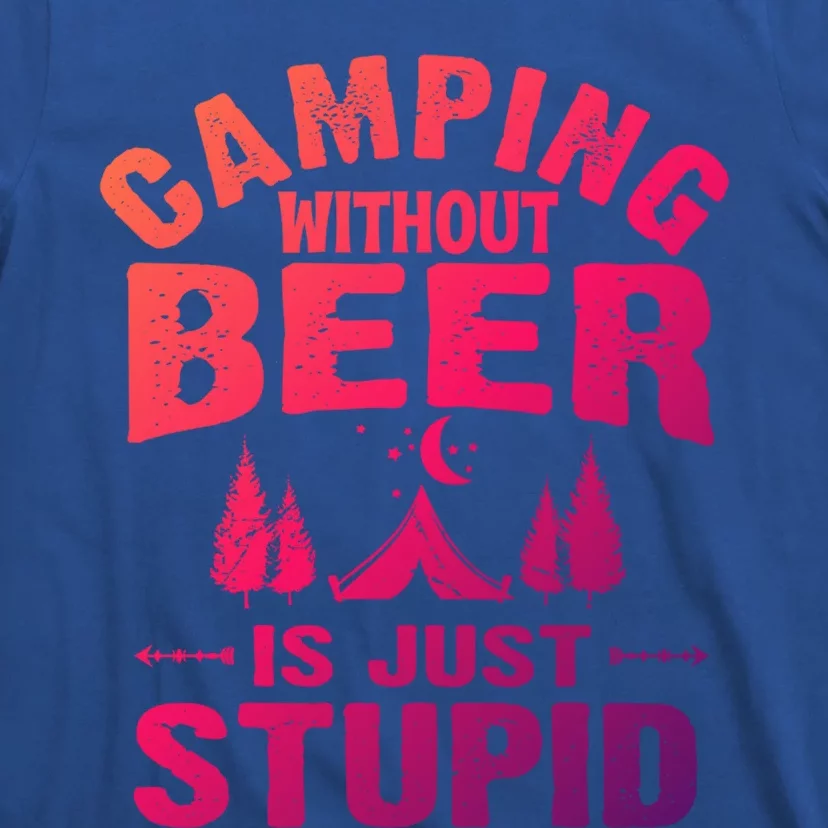 Funny Camping Beer Gift Without Beer Is Just Stupid T-Shirt