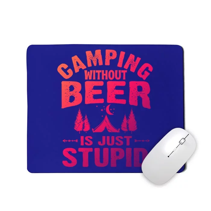 Funny Camping Beer Gift Without Beer Is Just Stupid Mousepad