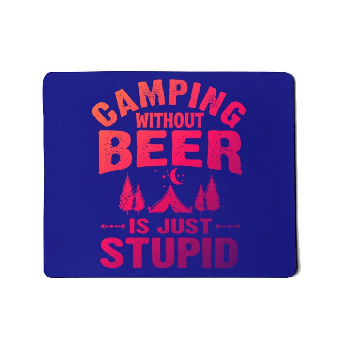 Funny Camping Beer Gift Without Beer Is Just Stupid Mousepad