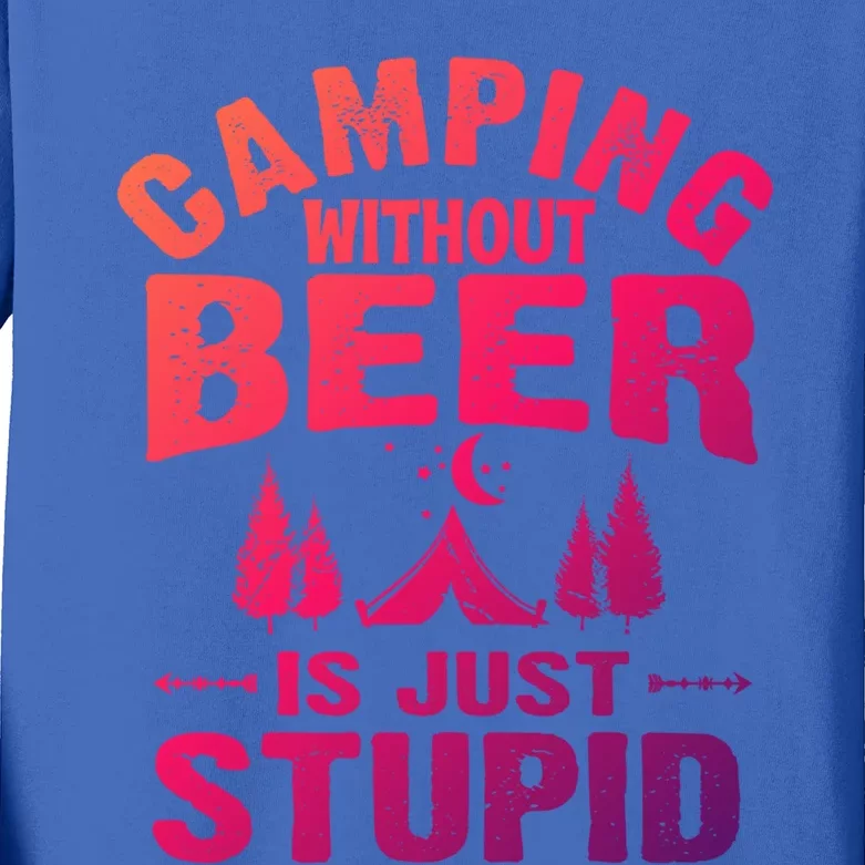 Funny Camping Beer Gift Without Beer Is Just Stupid Kids Long Sleeve Shirt