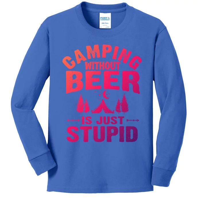 Funny Camping Beer Gift Without Beer Is Just Stupid Kids Long Sleeve Shirt