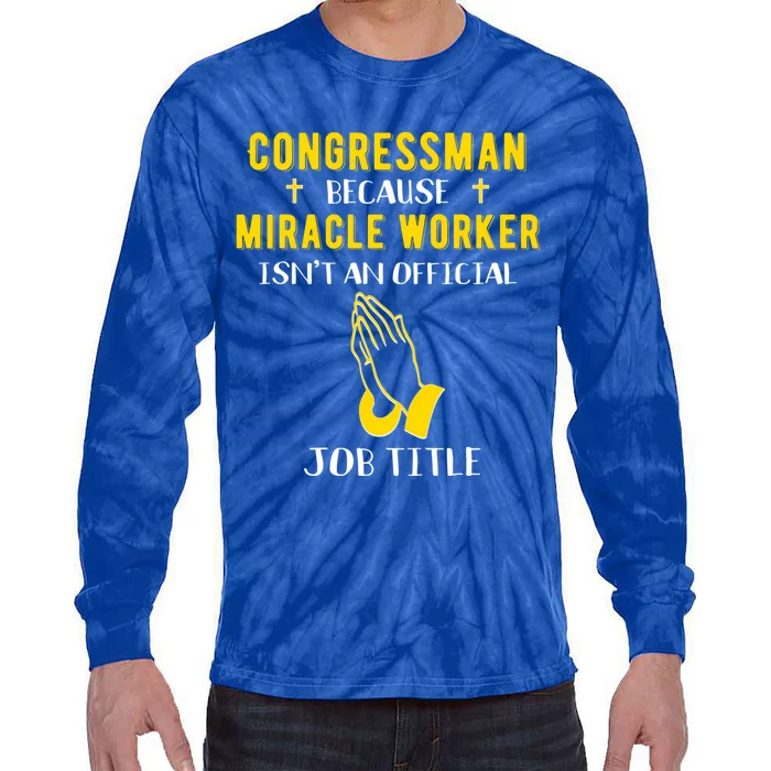 Funny Congress Because Miracle Worker Isn't A Job Title G Gift Tie-Dye Long Sleeve Shirt