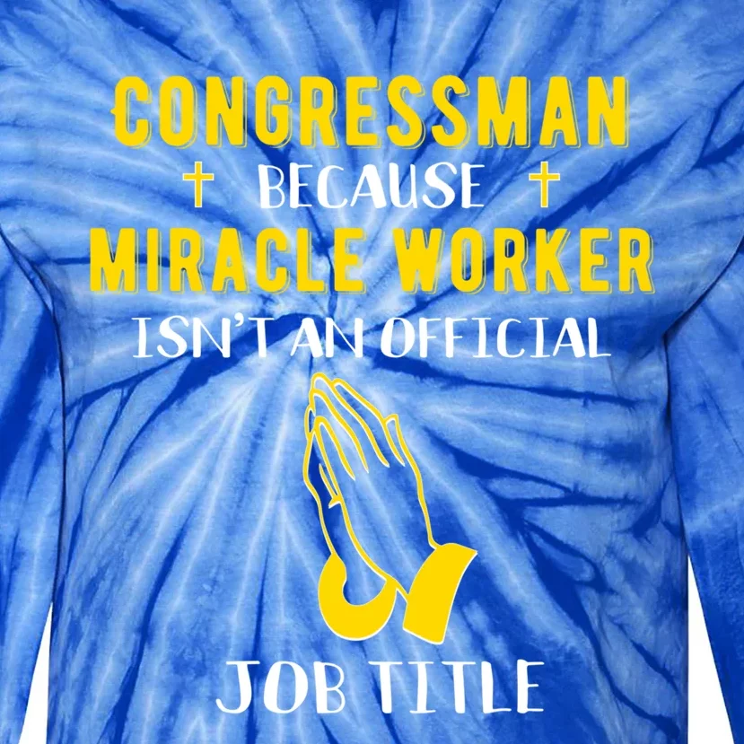 Funny Congress Because Miracle Worker Isn't A Job Title G Gift Tie-Dye Long Sleeve Shirt