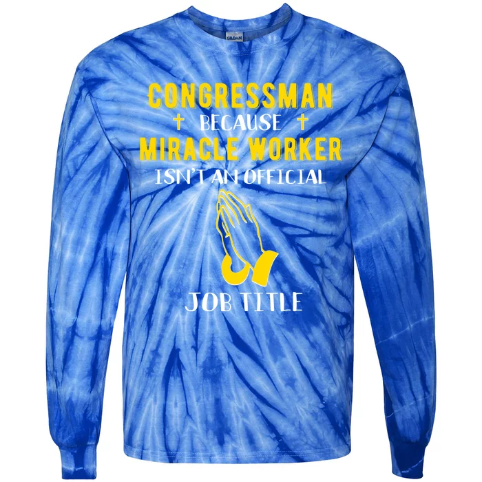 Funny Congress Because Miracle Worker Isn't A Job Title G Gift Tie-Dye Long Sleeve Shirt