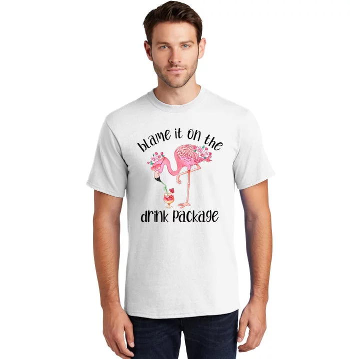 Flamingo Cruise Blame It On The Drink Package Drinking Booze Tall T-Shirt