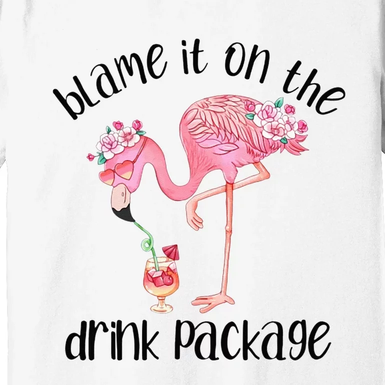 Flamingo Cruise Blame It On The Drink Package Drinking Booze Premium T-Shirt