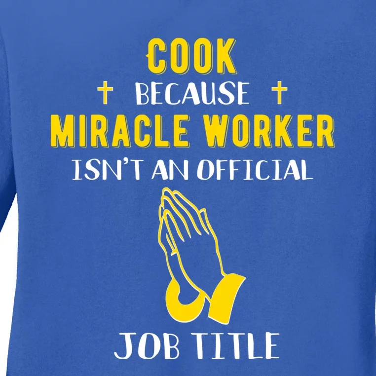 Funny Cook Because Miracle Worker Isn't A Job Title Cooking Gift Ladies Long Sleeve Shirt