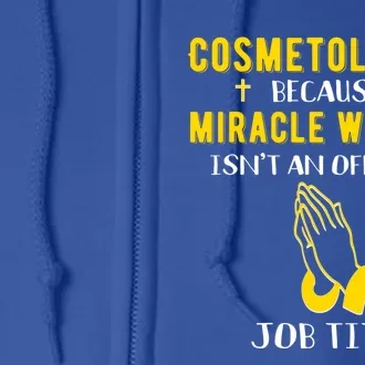 Funny Cosmetologist Because Miracle Worker Isn't A Job Title Gift Full Zip Hoodie