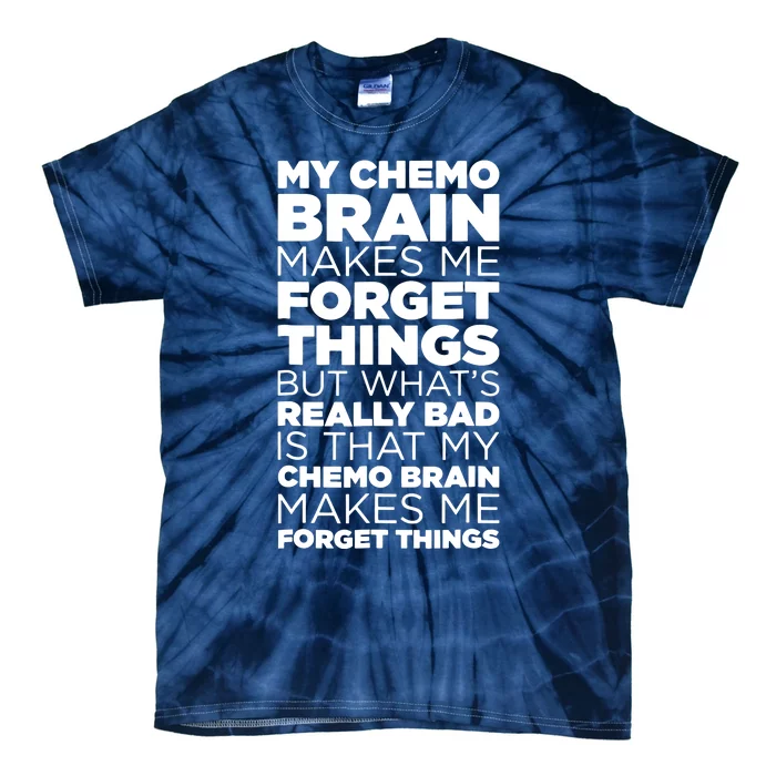 Funny Chemo Brain For Cancer Treatment Patients Tie-Dye T-Shirt