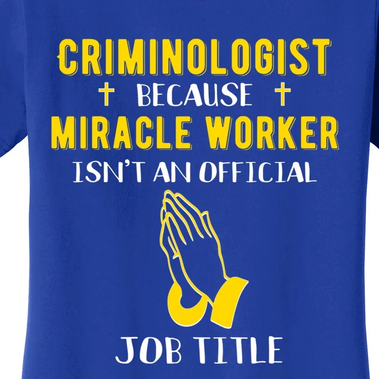 Funny Criminologist Because Miracle Worker Isn't A Job Title Gift Women's T-Shirt