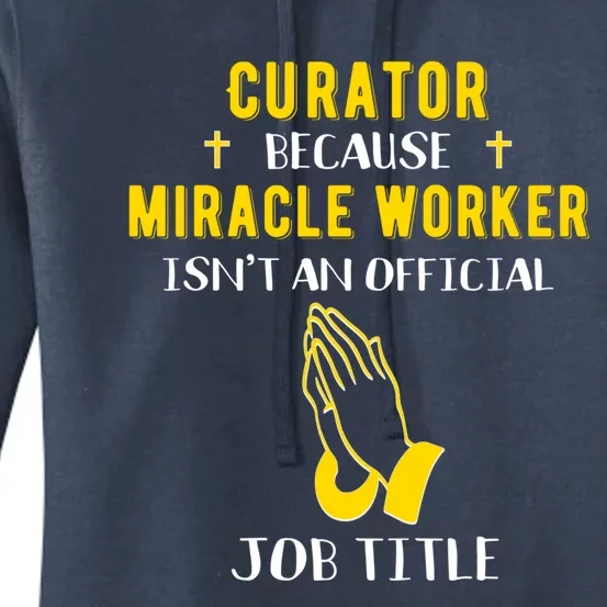 Funny Curator Because Miracle Worker Isn't A Job Title Fun G Gift Women's Pullover Hoodie