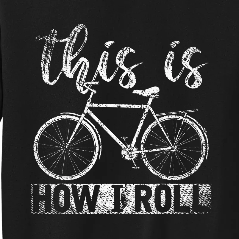 Funny Cyclist Biker Gift Hobby This Is How I Roll Bicycle Sweatshirt