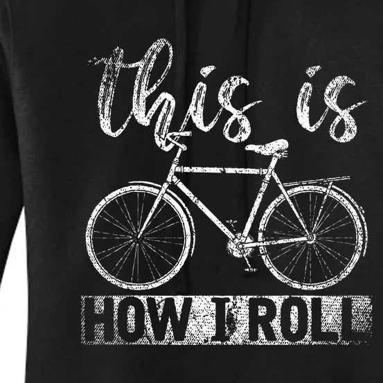 Funny Cyclist Biker Gift Hobby This Is How I Roll Bicycle Women's Pullover Hoodie