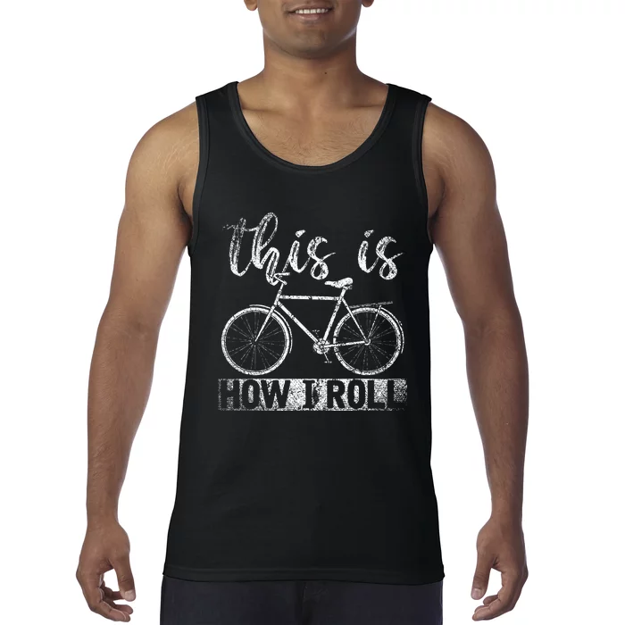 Funny Cyclist Biker Gift Hobby This Is How I Roll Bicycle Tank Top