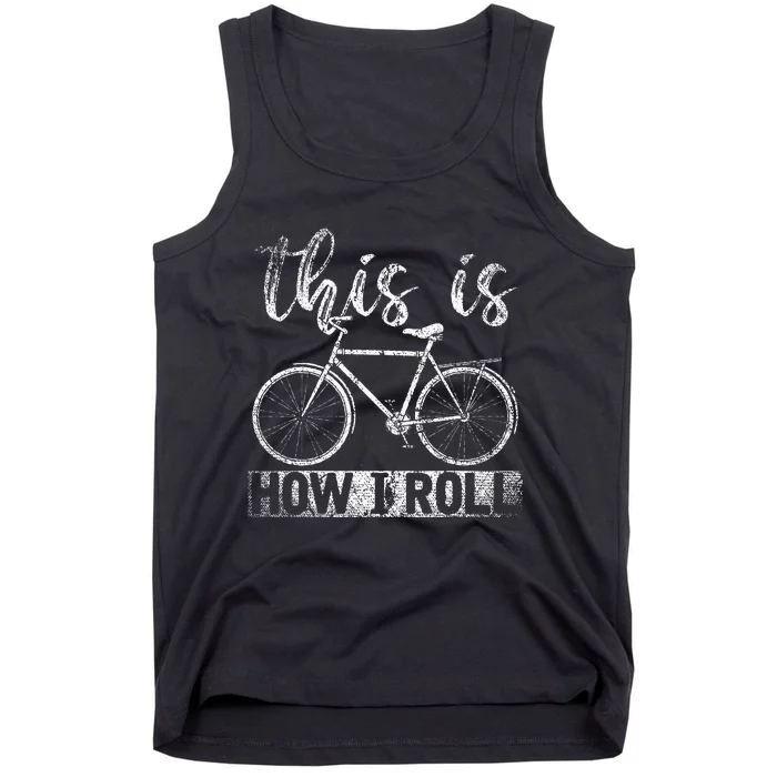 Funny Cyclist Biker Gift Hobby This Is How I Roll Bicycle Tank Top