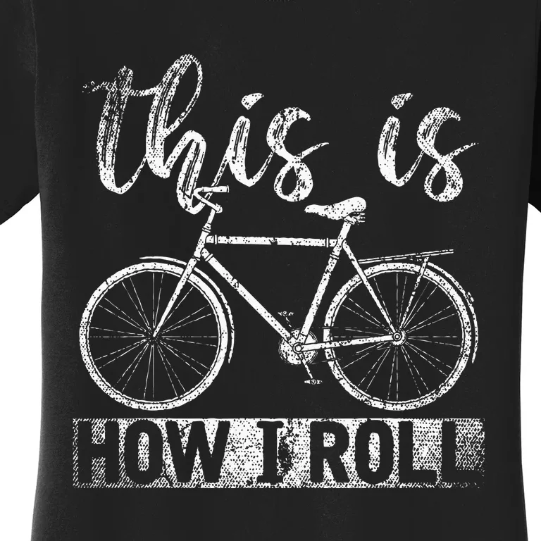 Funny Cyclist Biker Gift Hobby This Is How I Roll Bicycle Women's T-Shirt