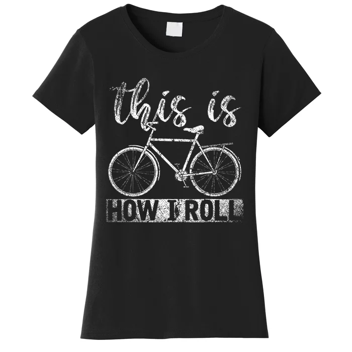 Funny Cyclist Biker Gift Hobby This Is How I Roll Bicycle Women's T-Shirt