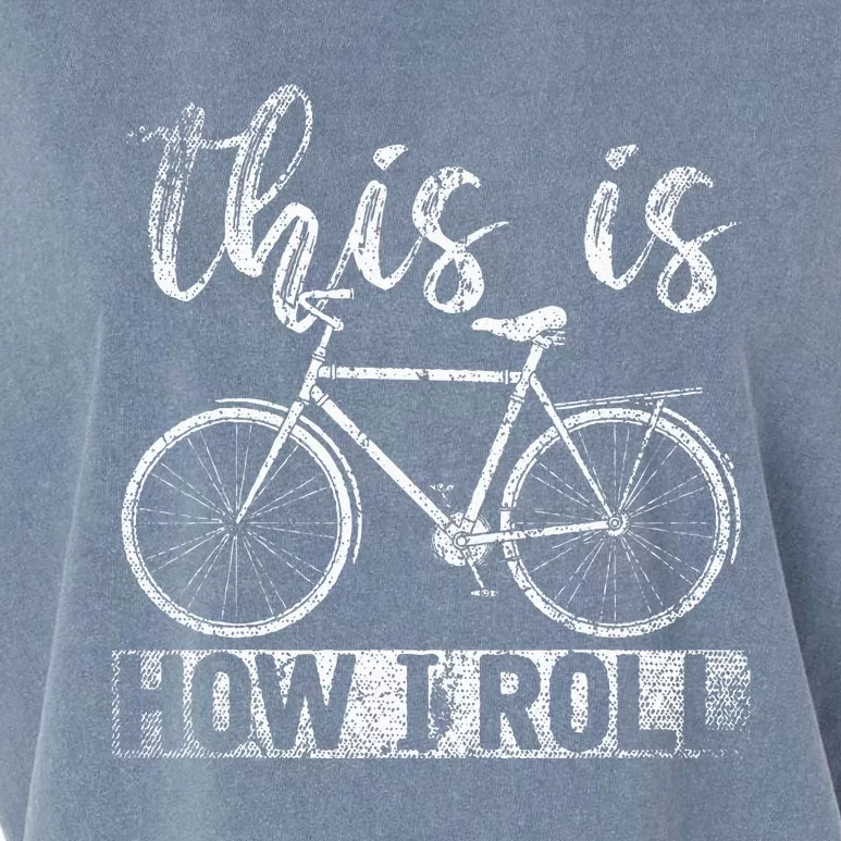 Funny Cyclist Biker Gift Hobby This Is How I Roll Bicycle Garment-Dyed Women's Muscle Tee