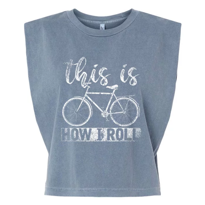 Funny Cyclist Biker Gift Hobby This Is How I Roll Bicycle Garment-Dyed Women's Muscle Tee