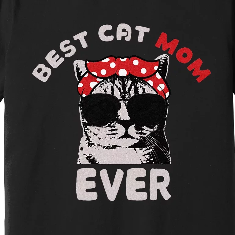 Funny Cat Best Cat Mom Ever Meow with my Cat Tee for Premium T-Shirt