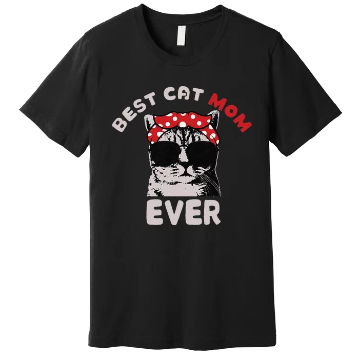 Funny Cat Best Cat Mom Ever Meow with my Cat Tee for Premium T-Shirt