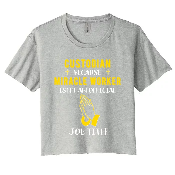 Funny Custodian Because Miracle Worker Isn't A Job Title Gif Gift Women's Crop Top Tee