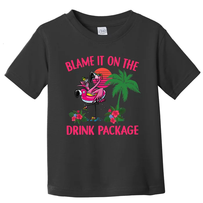 Flamingo Cruise Blame It on the Drink Package Drinking Booze Toddler T-Shirt