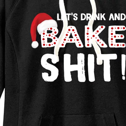 Funny Christmas Baking Cute Gift Let's And Bake Shit Funny Gift Women's Fleece Hoodie