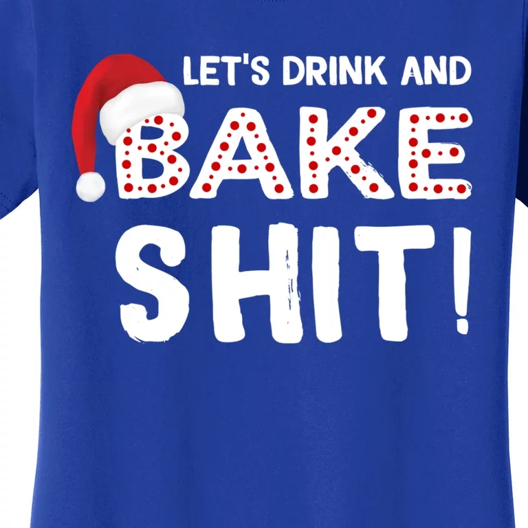 Funny Christmas Baking Cute Gift Let's And Bake Shit Funny Gift Women's T-Shirt