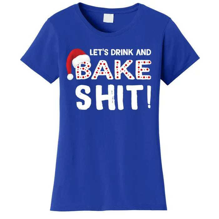 Funny Christmas Baking Cute Gift Let's And Bake Shit Funny Gift Women's T-Shirt