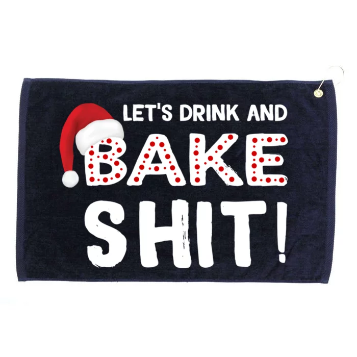 Funny Christmas Baking Cute Gift Let's And Bake Shit Funny Gift Grommeted Golf Towel