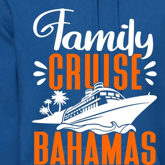 Family Cruise Bahamas Cruising Cruise Ship Gift Premium Hoodie