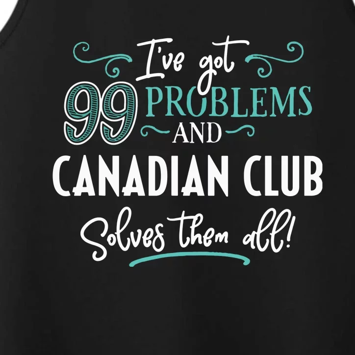 Funny Canadian Club Shirts Ive Got 99 Problems Performance Tank