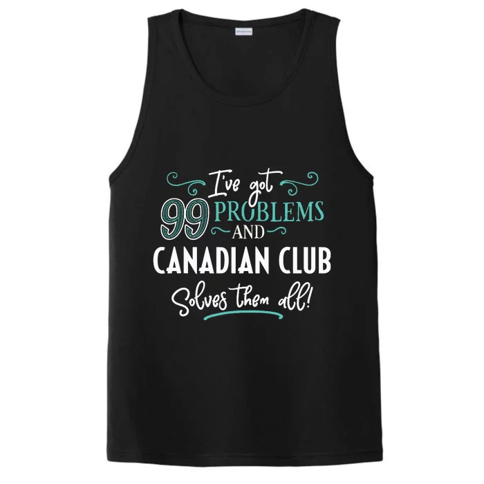 Funny Canadian Club Shirts Ive Got 99 Problems Performance Tank