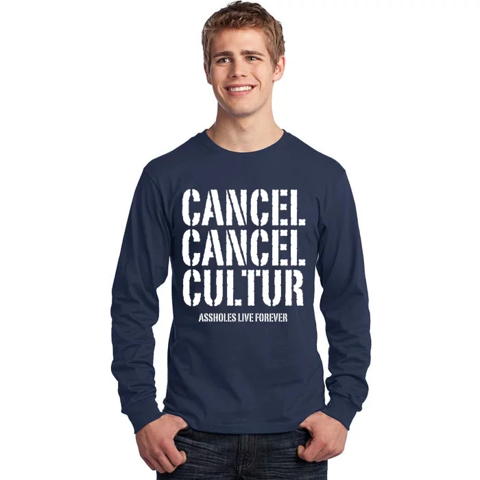 Funny Cancel Cancel Culture Assholes Live Forever Tall Long Sleeve T-Shirt