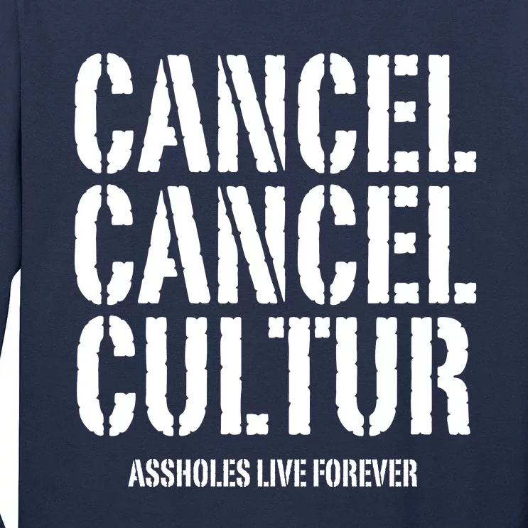 Funny Cancel Cancel Culture Assholes Live Forever Tall Long Sleeve T-Shirt