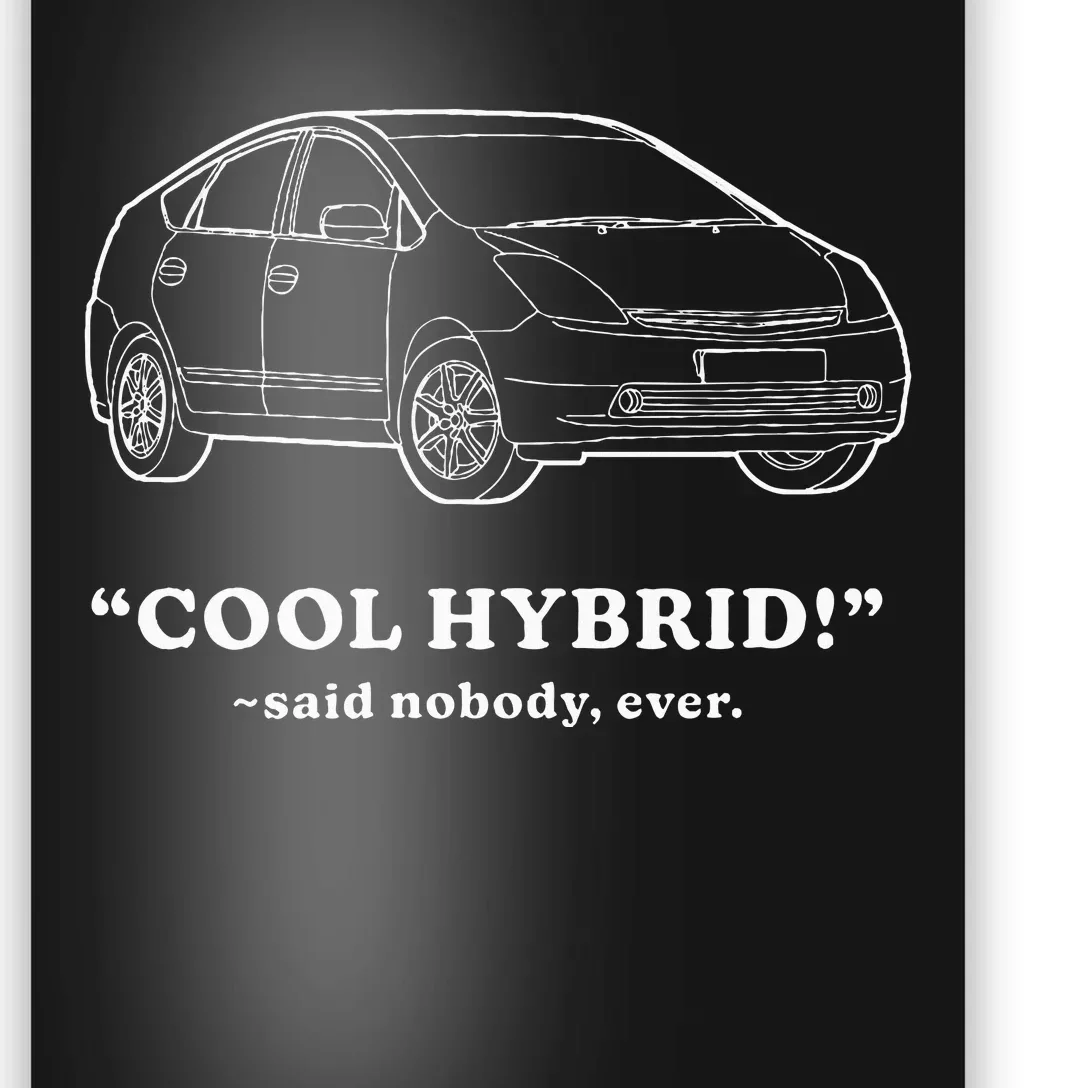 Funny Car Cool Hybrid Said Nobody Ever Poster