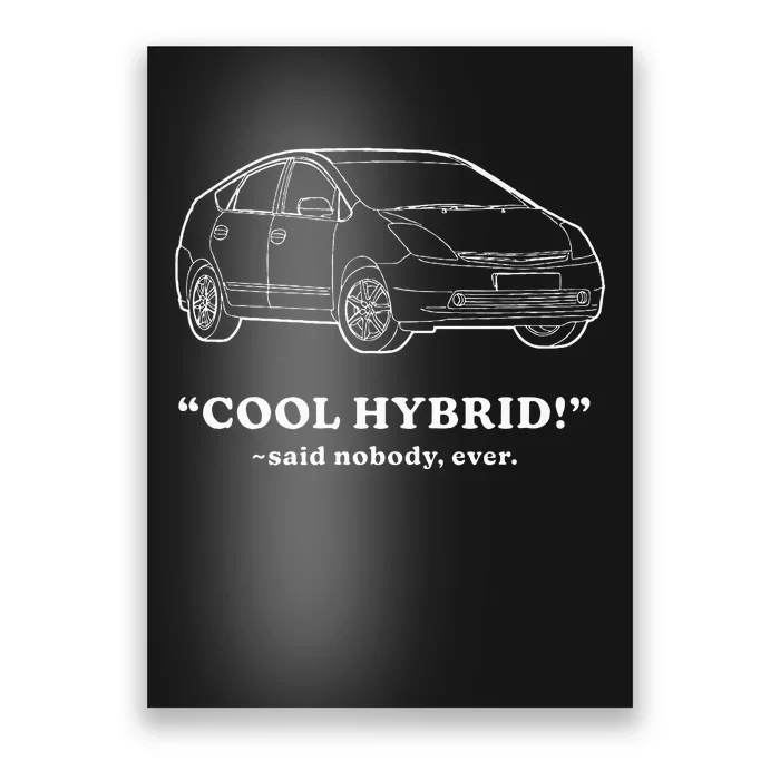 Funny Car Cool Hybrid Said Nobody Ever Poster