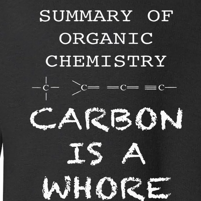 Funny Chemistry Carbon Is A Whore Funny Nerd Chemistry Toddler Sweatshirt