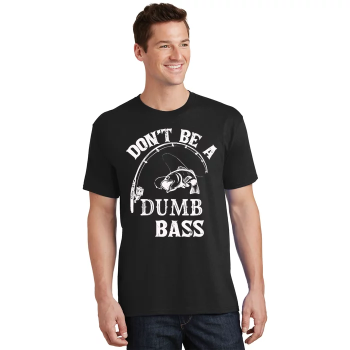 Fishing Clothes Carp Fishing Reel Pike Dont Be A Dumb Bass T-Shirt