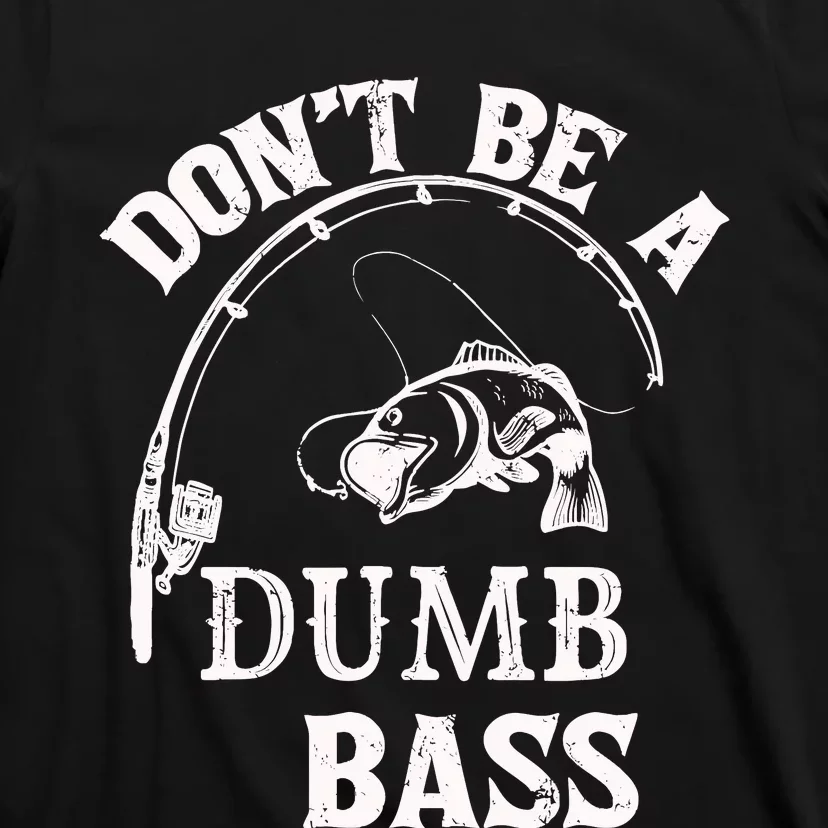 Fishing Clothes Carp Fishing Reel Pike Dont Be A Dumb Bass T-Shirt