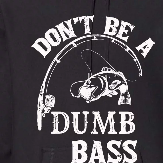 Fishing Clothes Carp Fishing Reel Pike Dont Be A Dumb Bass Premium Hoodie