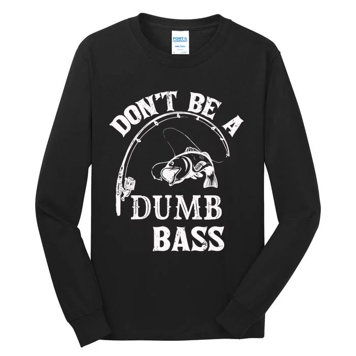 Fishing Clothes Carp Fishing Reel Pike Dont Be A Dumb Bass Tall Long Sleeve T-Shirt