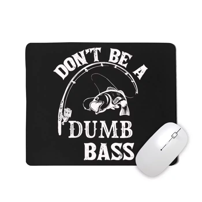 Fishing Clothes Carp Fishing Reel Pike Dont Be A Dumb Bass Mousepad