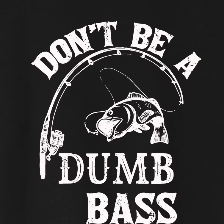 Fishing Clothes Carp Fishing Reel Pike Dont Be A Dumb Bass Women's Crop Top Tee