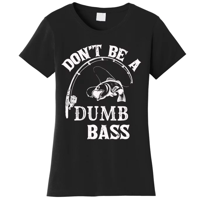 Fishing Clothes Carp Fishing Reel Pike Dont Be A Dumb Bass Women's T-Shirt