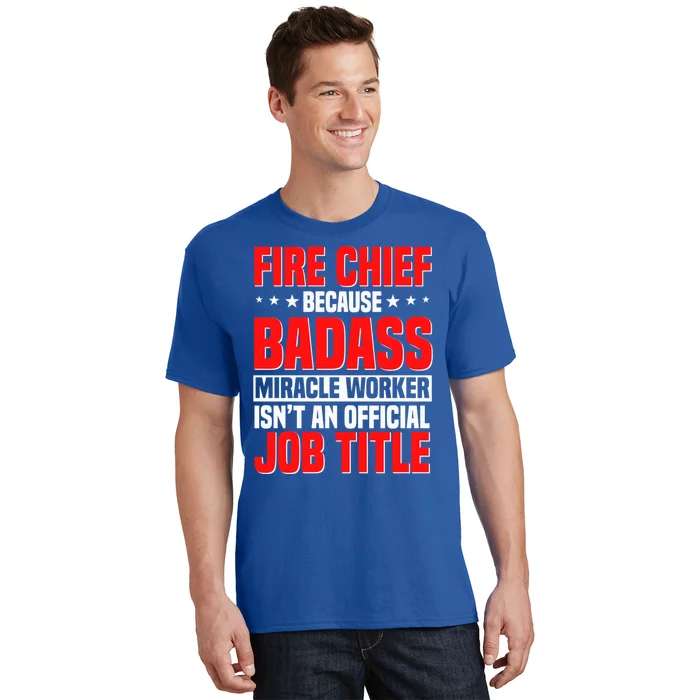 Fire Chief Comding Officer Badass Fire Firefighter Gift T-Shirt