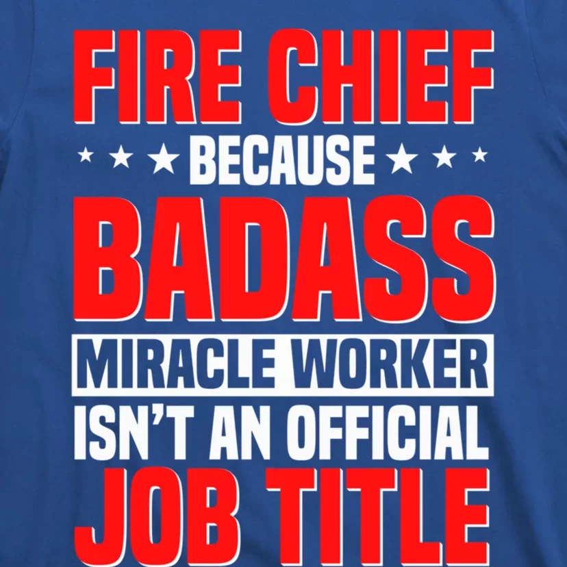 Fire Chief Comding Officer Badass Fire Firefighter Gift T-Shirt